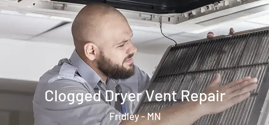  Clogged Dryer Vent Repair Fridley - MN