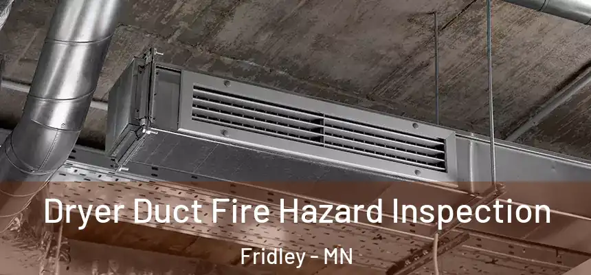  Dryer Duct Fire Hazard Inspection Fridley - MN