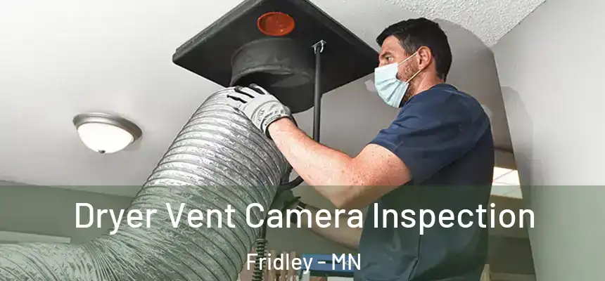  Dryer Vent Camera Inspection Fridley - MN