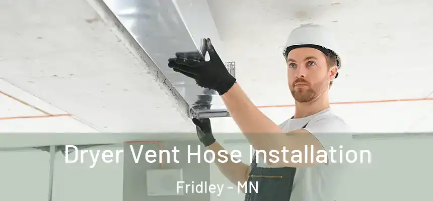  Dryer Vent Hose Installation Fridley - MN