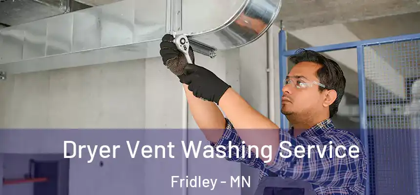  Dryer Vent Washing Service Fridley - MN
