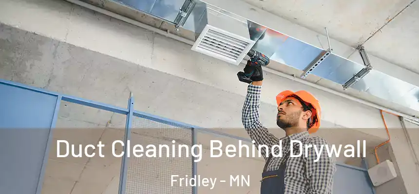  Duct Cleaning Behind Drywall Fridley - MN