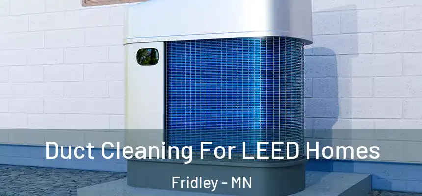  Duct Cleaning For LEED Homes Fridley - MN