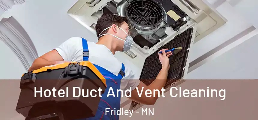  Hotel Duct And Vent Cleaning Fridley - MN