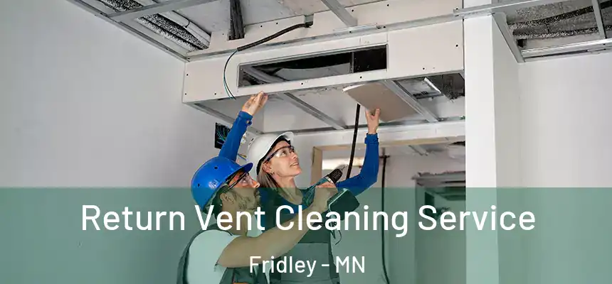 Return Vent Cleaning Service Fridley - MN