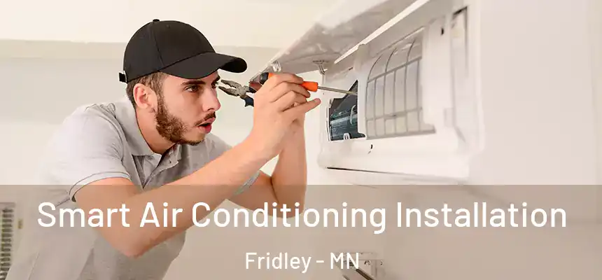 Smart Air Conditioning Installation Fridley - MN