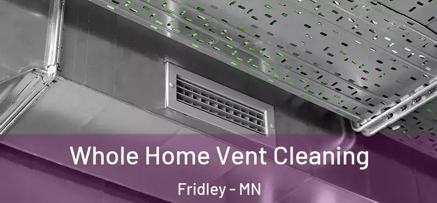 Whole Home Vent Cleaning Fridley - MN